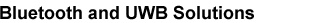 Bluetooth and UWB Solutions