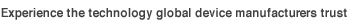 Experience the technology global device manufacturers trust